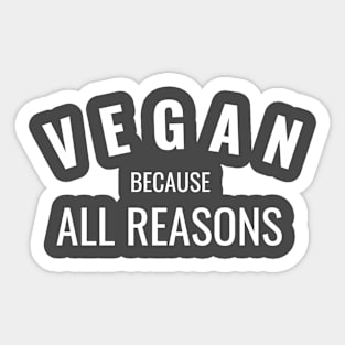 Vegan Because All Reasons Sticker